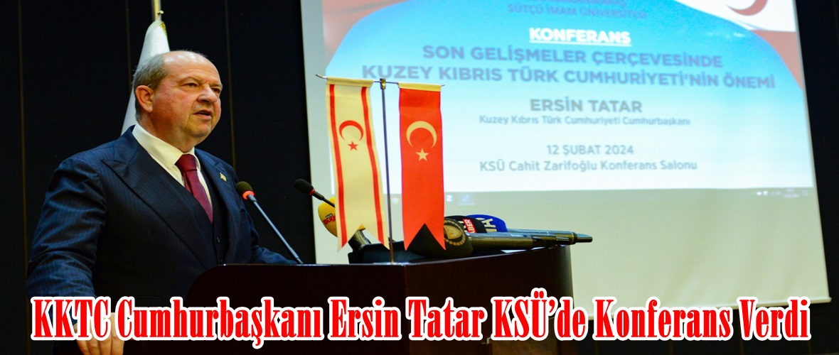 KKTC Cumhurbaşkanı Ersin Tatar KSÜ’de Konferans Verdi.