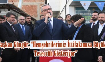 Başkan Güngör; “Hemşehrilerimiz İttifakımıza Büyük Bir Teveccüh Gösteriyor”