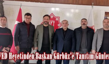 MARAŞFED Heyetinden Başkan Gürbüz’e Tanıtım Günleri daveti.