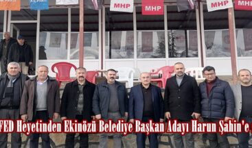 MARAŞFED Heyetinden Ekinözü Belediye Başkan Adayı Harun Şahin’e ziyaret.