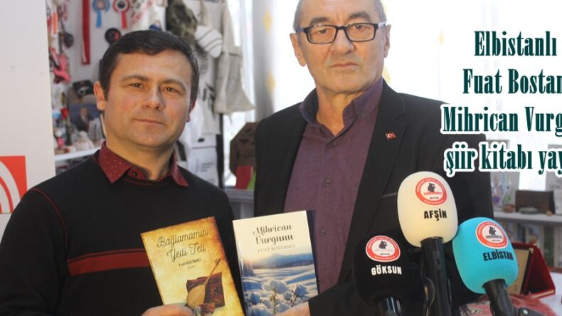 Elbistanlı Ozan Fuat Bostancı’nın Mihrican Vurgunu adlı şiir kitabı yayınlandı.