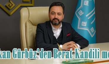 Başkan Gürbüz’den Berat Kandili mesajı.