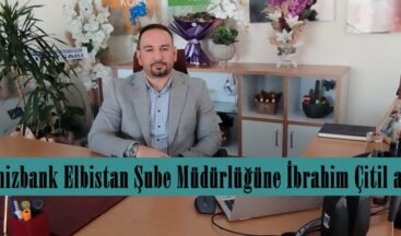 Denizbank Elbistan Şube Müdürlüğüne İbrahim Çitil atandı.