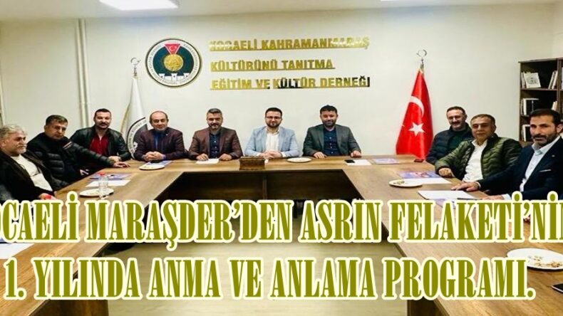 KOCAELİ MARAŞDER’DEN ASRIN FELAKETİ’NİN 1. YILINDA ANMA VE ANLAMA PROGRAMI.