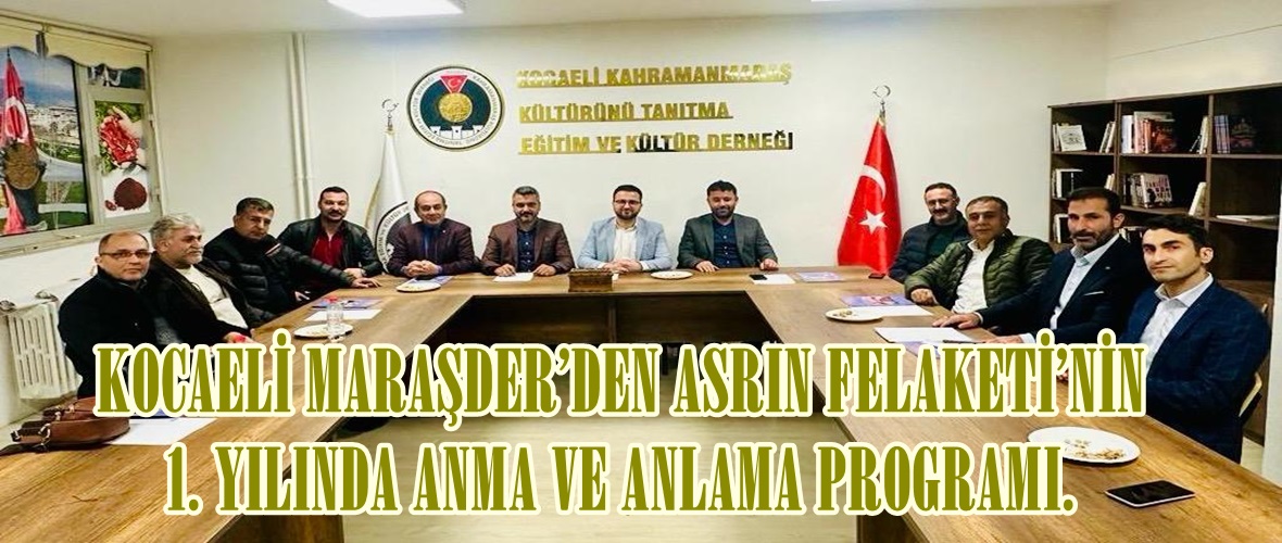 KOCAELİ MARAŞDER’DEN ASRIN FELAKETİ’NİN 1. YILINDA ANMA VE ANLAMA PROGRAMI.