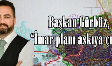 Başkan Gürbüz, “İmar planı askıya çıktı”