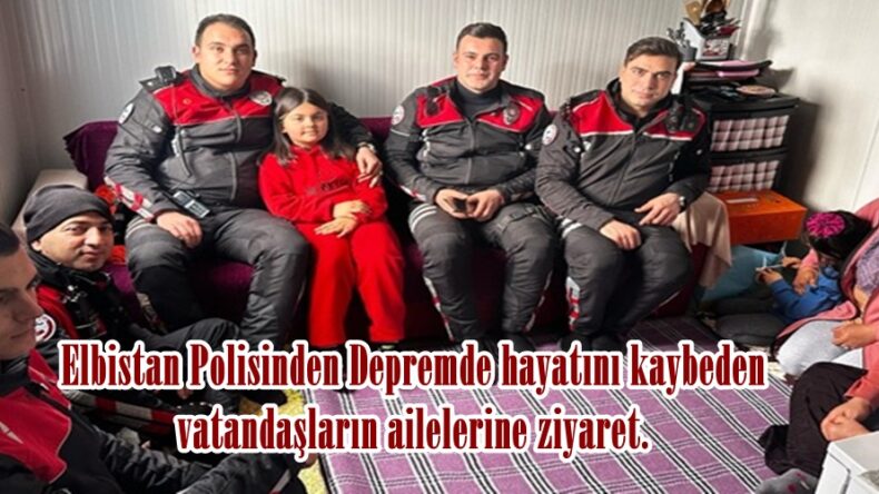 Elbistan Polisinden Depremde hayatını kaybeden vatandaşların ailelerine ziyaret.