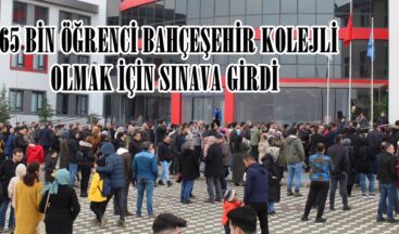 165 BİN ÖĞRENCİ BAHÇEŞEHİR KOLEJLİ OLMAK İÇİN SINAVA GİRDİ.