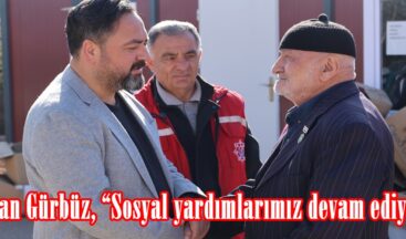 Başkan Gürbüz, “Sosyal yardımlarımız devam ediyor”