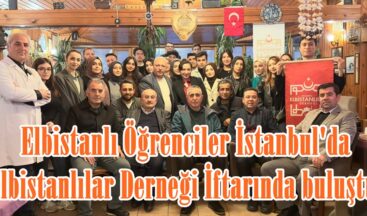 Elbistanlı Öğrenciler İstanbul’da Elbistanlılar Derneği İftarında buluştu.