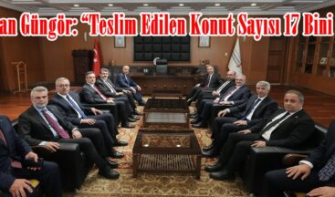 Başkan Güngör: “Teslim Edilen Konut Sayısı 17 Bini Aştı”