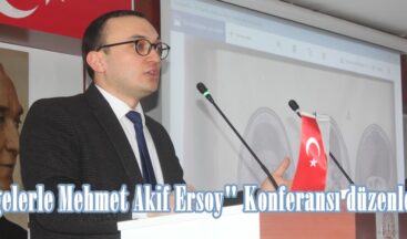 “Belgelerle Mehmet Akif Ersoy” Konferansı düzenlendi.