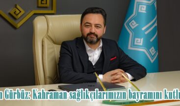 Başkan Gürbüz: Kahraman sağlıkçılarımızın bayramını kutluyorum!