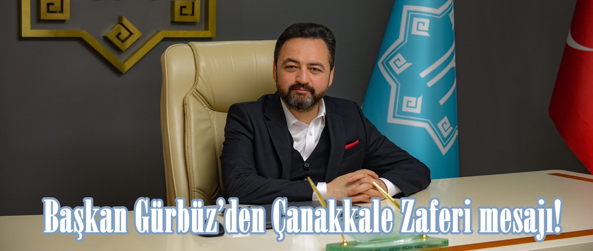 Başkan Gürbüz’den Çanakkale Zaferi mesajı!