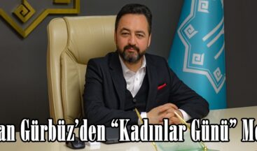 Başkan Gürbüz’den “Kadınlar Günü” Mesajı.