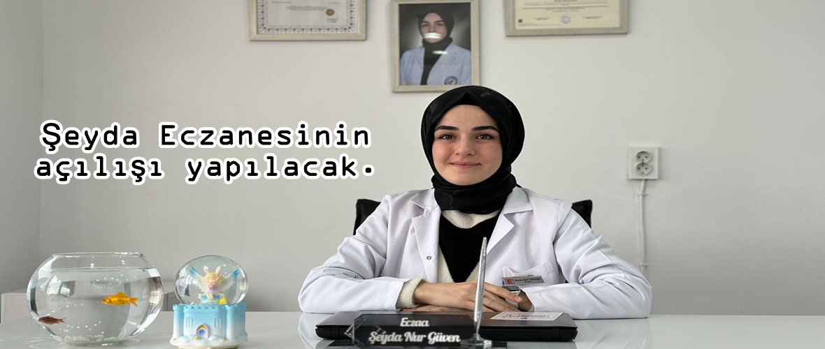 Şeyda Eczanesinin açılışı yapılacak.