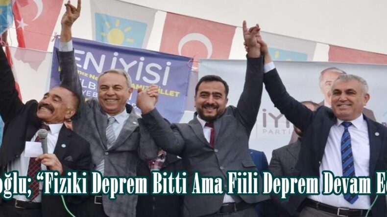 Dedeoğlu; “Fiziki Deprem Bitti Ama Fiili Deprem Devam Ediyor”