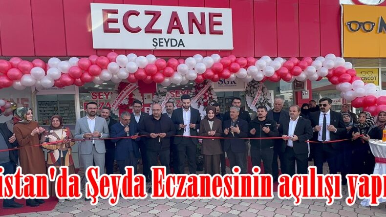 Elbistan’da Şeyda Eczanesinin açılışı yapıldı.