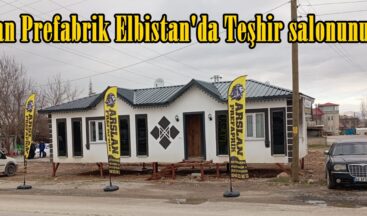 Arslan Prefabrik Elbistan’da Teşhir salonunu açtı.