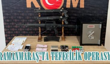 KAHRAMANMARAŞ’TA TEFECİLİK OPERASYONU!