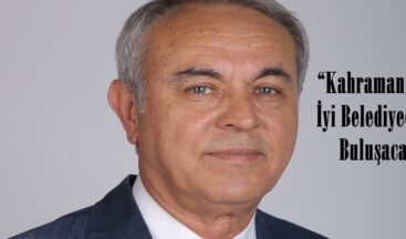 “Kahramanmaraş İyi Belediyecilikle Buluşacak”