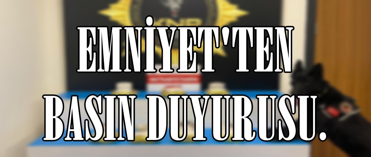 EMNİYET’TEN BASIN DUYURUSU.