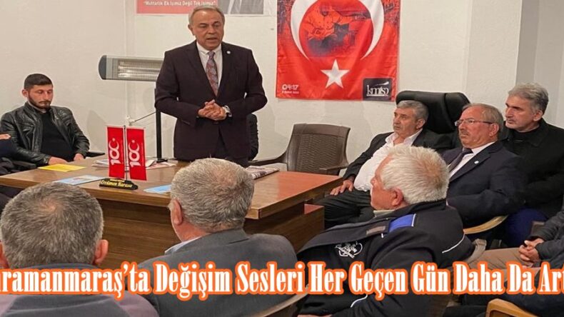 “Kahramanmaraş’ta Değişim Sesleri Her Geçen Gün Daha Da Artıyor”
