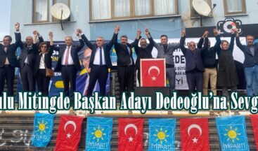Coşkulu Mitingde Başkan Adayı Dedeoğlu’na Sevgi Seli.