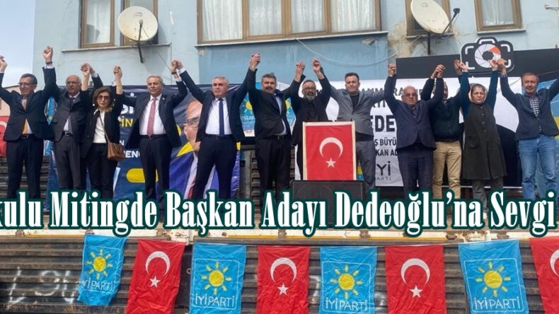 Coşkulu Mitingde Başkan Adayı Dedeoğlu’na Sevgi Seli.