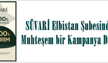 SÜVARİ Elbistan Şubesinden Muhteşem bir Kampanya Daha!