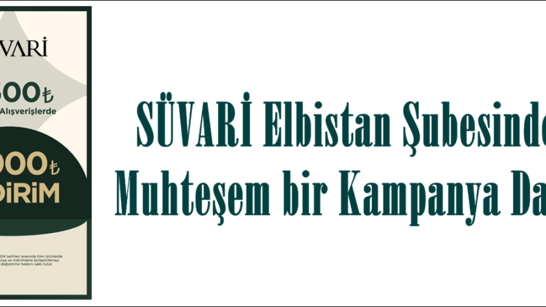 SÜVARİ Elbistan Şubesinden Muhteşem bir Kampanya Daha!