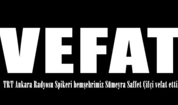 TRT Ankara Radyosu Spikeri hemşehrimiz Sümeyra Saffet Çifçi vefat etti.