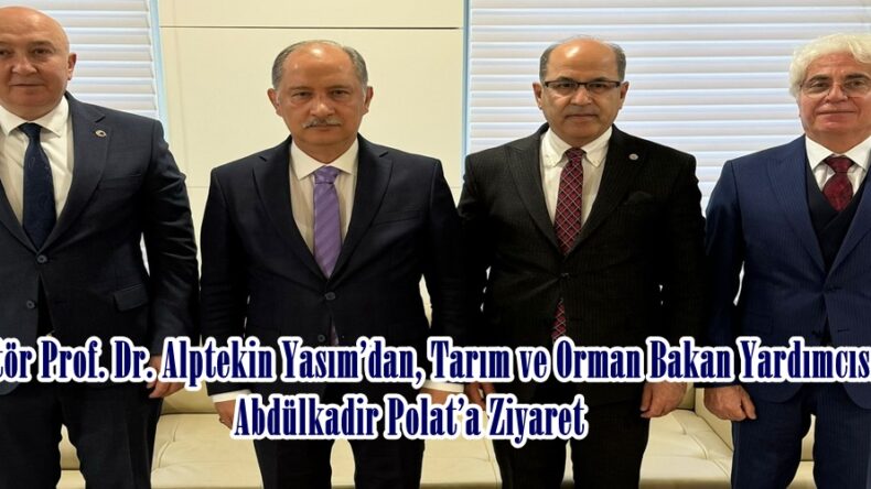 Rektör Prof. Dr. Alptekin Yasım’dan, Tarım ve Orman Bakan Yardımcısı Abdülkadir Polat’a Ziyaret.
