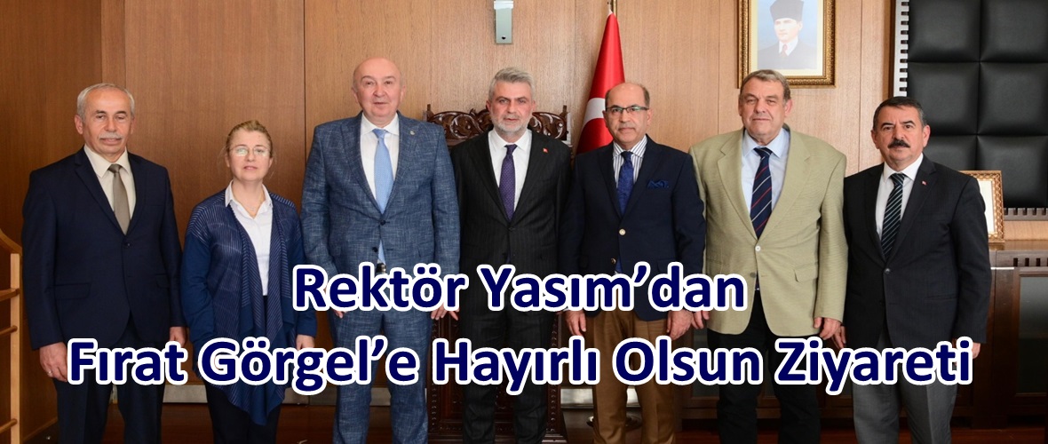 Rektör Yasım’dan Fırat Görgel’e Hayırlı Olsun Ziyareti.