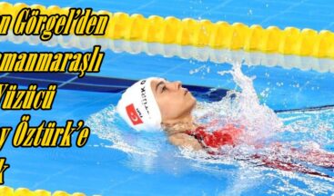 Başkan Görgel’den Kahramanmaraşlı Milli Yüzücü Sevilay Öztürk’e Tebrik.