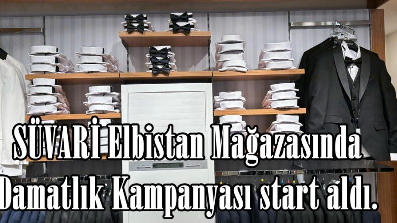 SÜVARİ Elbistan Mağazasında Damatlık Kampanyası start aldı.