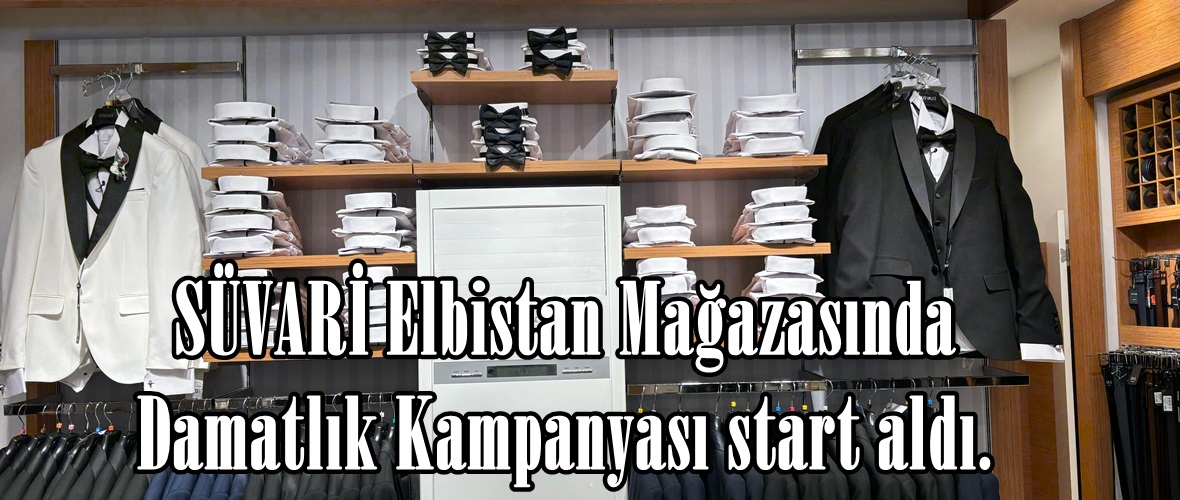 SÜVARİ Elbistan Mağazasında Damatlık Kampanyası start aldı.