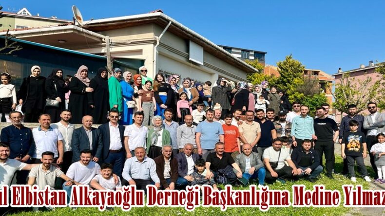 İstanbul Elbistan Alkayaoğlu Derneği Başkanlığına Medine Yılmaz seçildi.