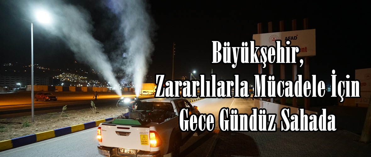 Büyükşehir, Zararlılarla Mücadele İçin Gece Gündüz Sahada.