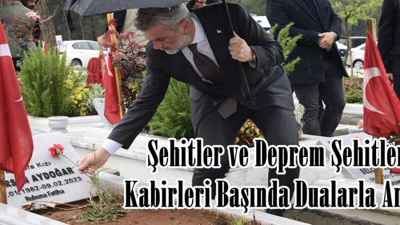 Şehitler ve Deprem Şehitleri Kabirleri Başında Dualarla Anıldı.