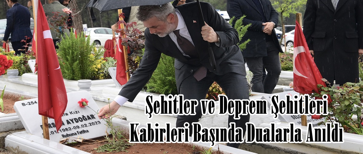 Şehitler ve Deprem Şehitleri Kabirleri Başında Dualarla Anıldı.