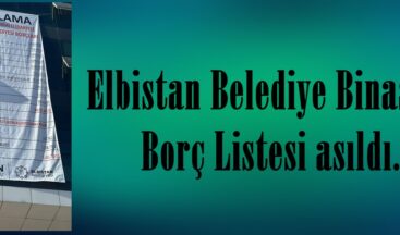 Elbistan Belediye Binasına Borç Listesi asıldı.