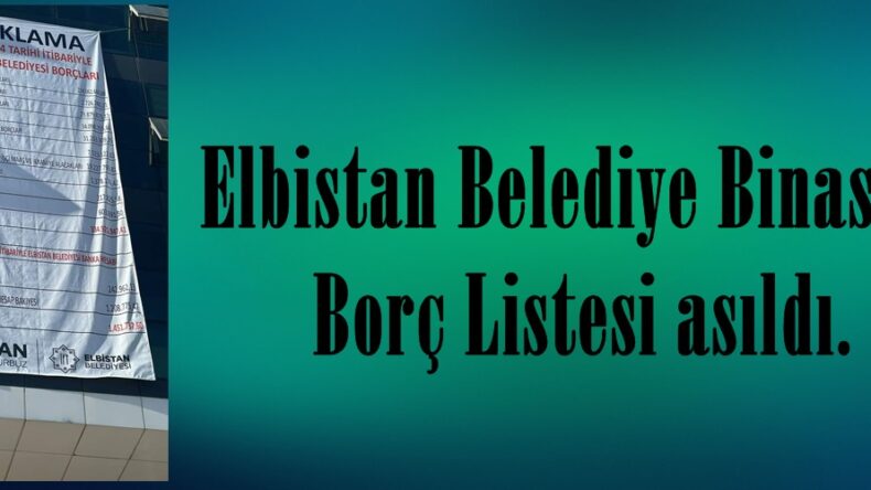 Elbistan Belediye Binasına Borç Listesi asıldı.