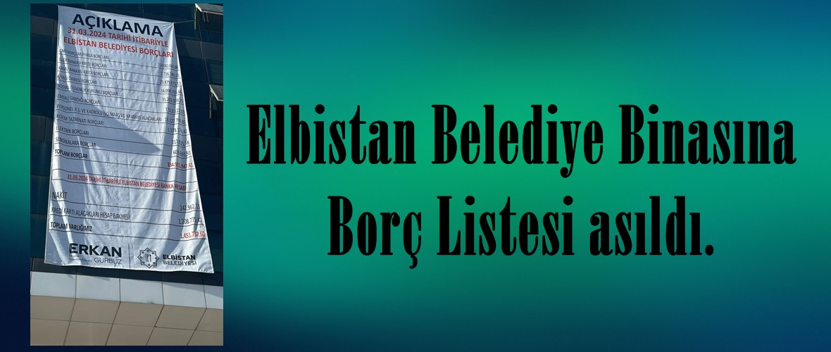 Elbistan Belediye Binasına Borç Listesi asıldı.