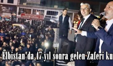 CHP, Elbistan’da 47 yıl sonra gelen Zaferi kutladı.