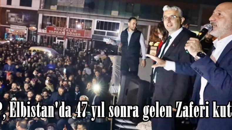 CHP, Elbistan’da 47 yıl sonra gelen Zaferi kutladı.