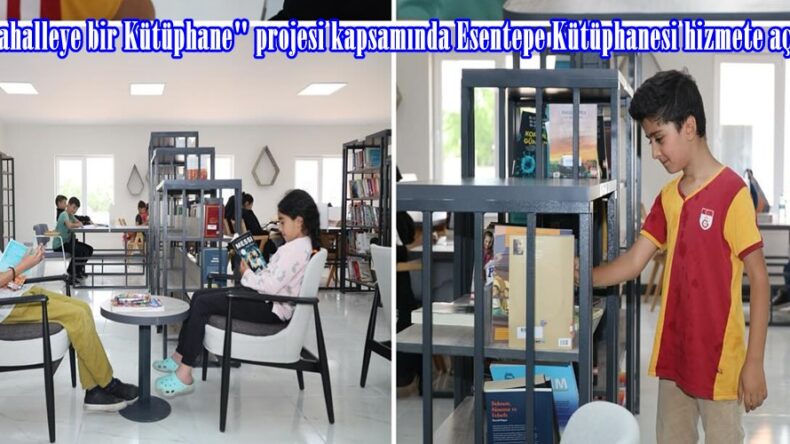“Her Mahalleye bir Kütüphane” projesi kapsamında Esentepe Kütüphanesi hizmete açıldı.