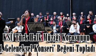 KSÜ Türk Halk Müziği Korosunun ‘4. Geleneksel Konseri’ Beğeni Topladı.