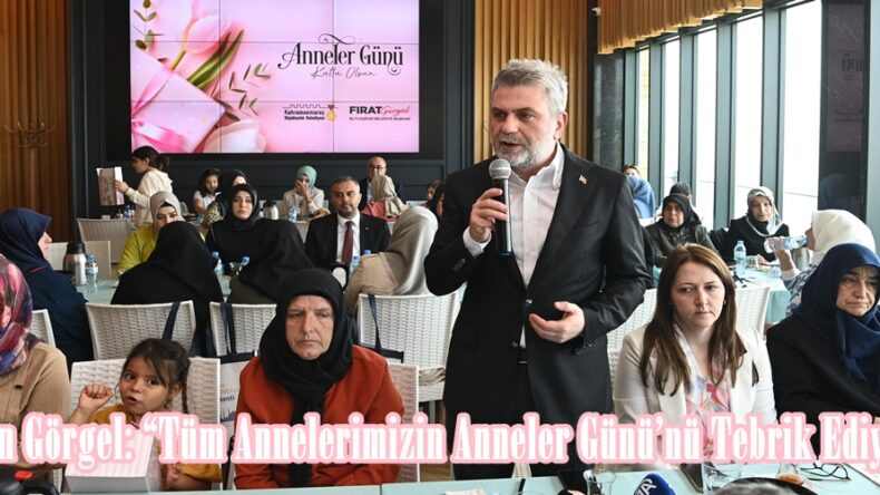 Başkan Görgel: “Tüm Annelerimizin Anneler Günü’nü Tebrik Ediyorum”