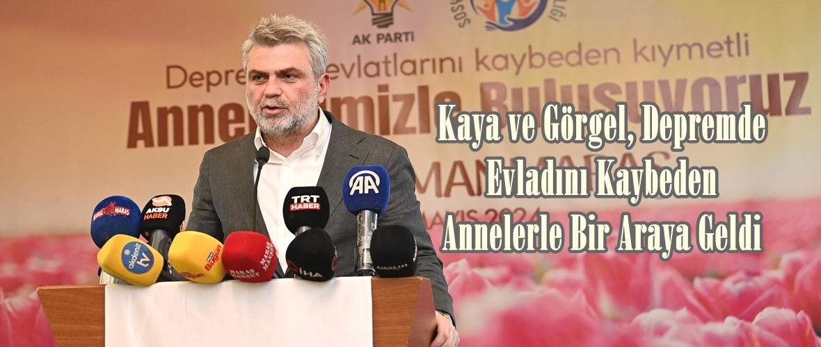 Kaya ve Görgel, Depremde Evladını Kaybeden Annelerle Bir Araya Geldi.